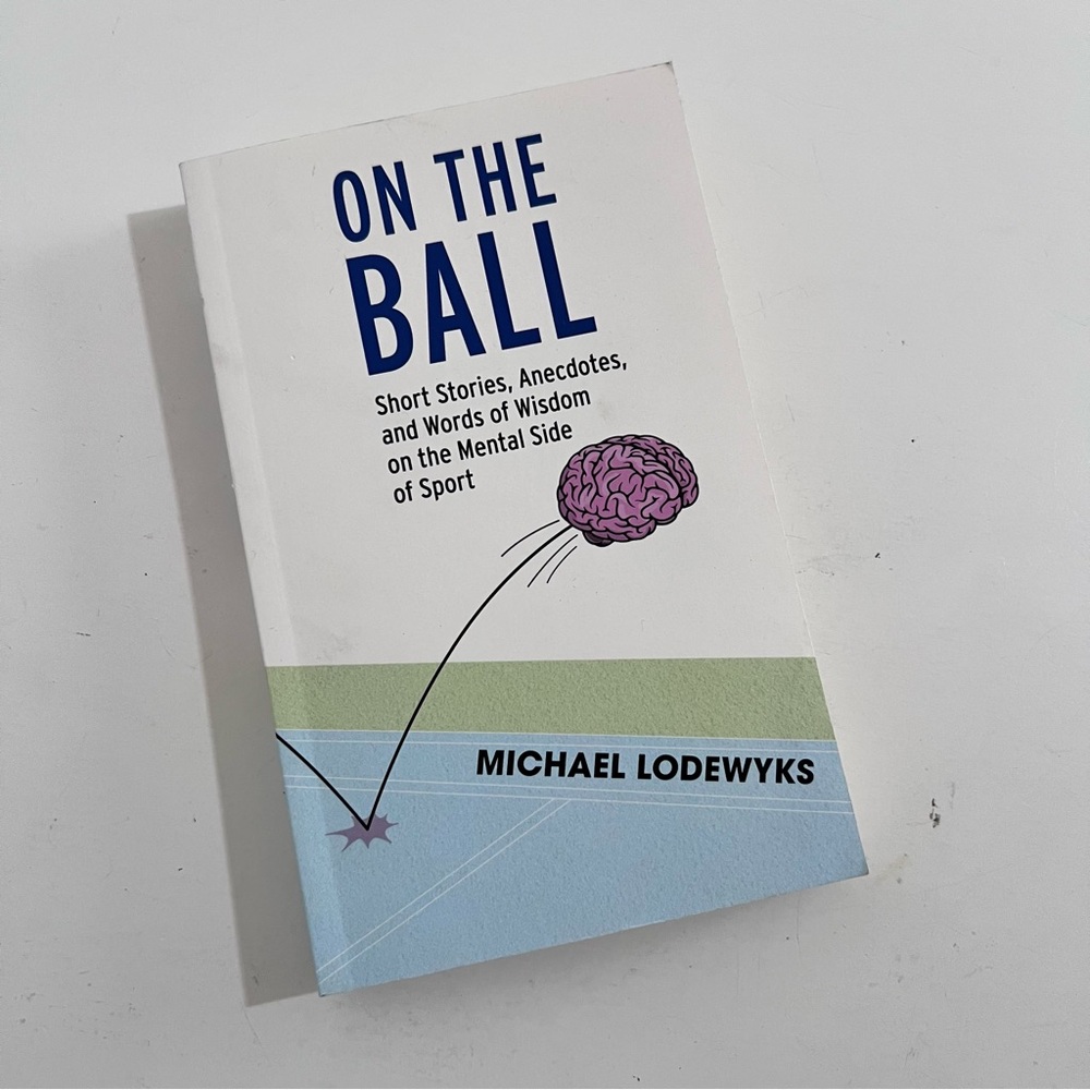 On The Ball Short Stories Anecdotes Words of Wisdom on the Mental Side of Sport